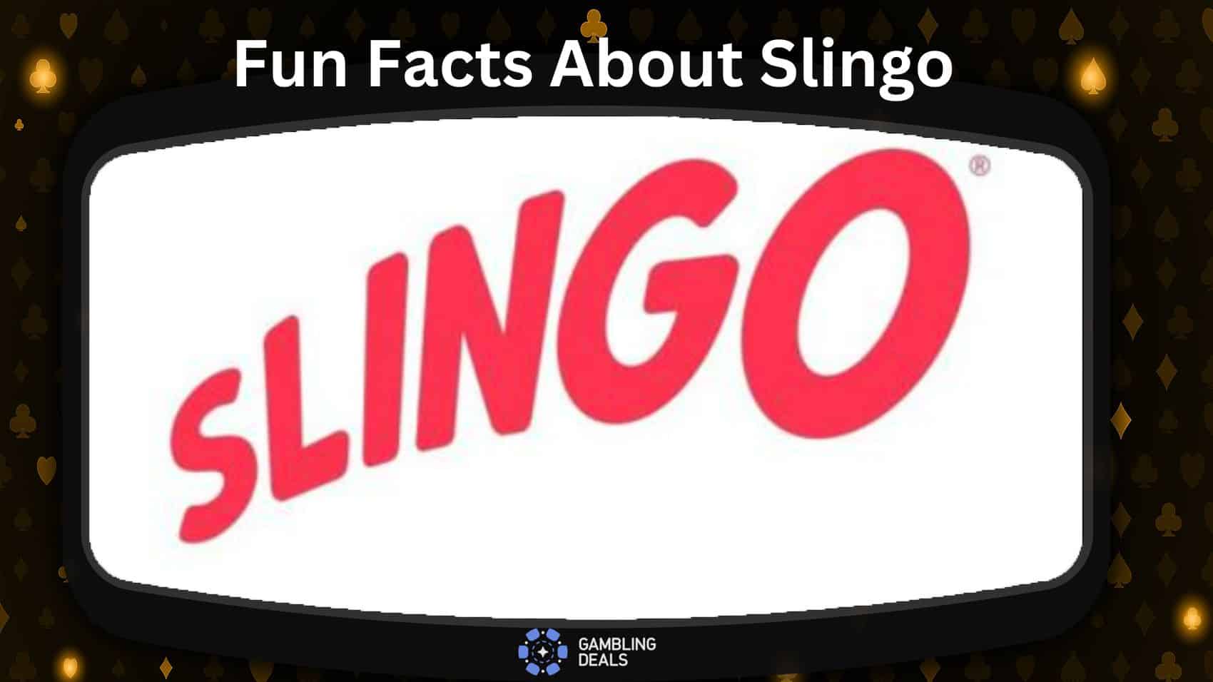 Fun Facts about Slingo
