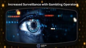 Increased Surveillance with Gambling Operators