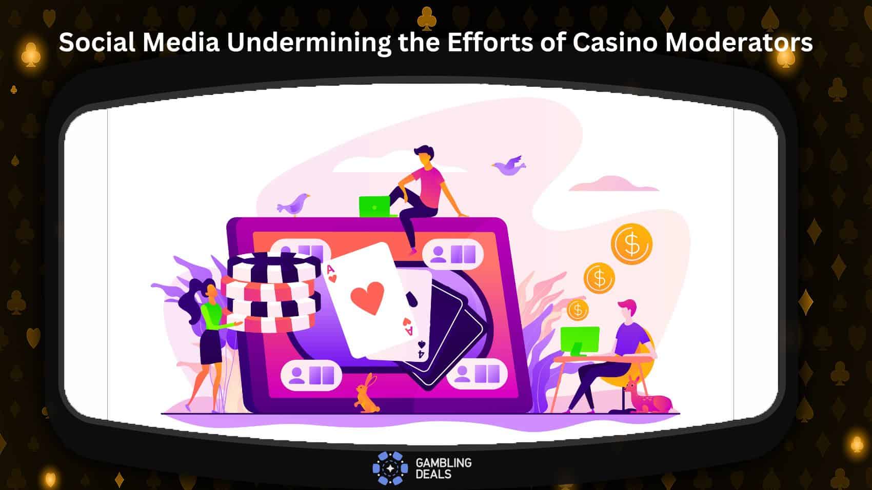 Social Media Undermining the Efforts of Casino Moderators